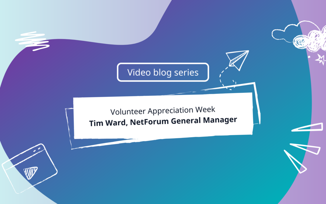 Tim Ward NetForum General Manager on Volunteer Appreciation Week
