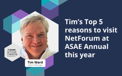 Tim’s Top 5 Reasons to Visit NetForum at ASAE Annual This Year